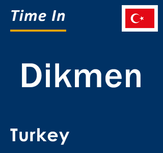 Current local time in Dikmen, Turkey