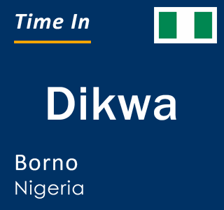 Current local time in Dikwa, Borno, Nigeria