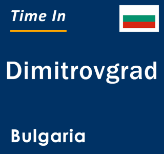 Current local time in Dimitrovgrad, Bulgaria
