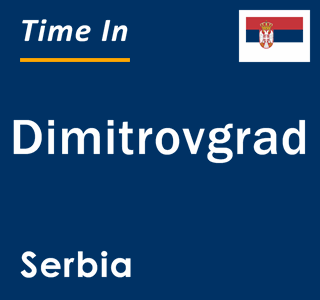 Current local time in Dimitrovgrad, Serbia