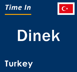 Current local time in Dinek, Turkey