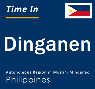 Current local time in Dinganen, Autonomous Region in Muslim Mindanao, Philippines