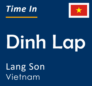 Current time in Dinh Lap, Lang Son, Vietnam