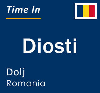 Current local time in Diosti, Dolj, Romania