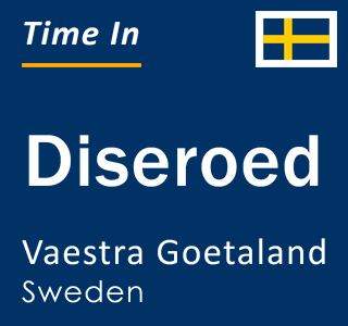 Current local time in Diseroed, Vaestra Goetaland, Sweden