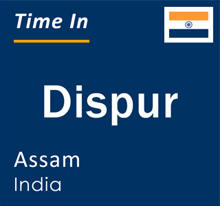 Current local time in Dispur, Assam, India