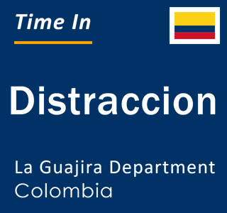Current local time in Distraccion, La Guajira Department, Colombia