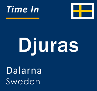 Current local time in Djuras, Dalarna, Sweden
