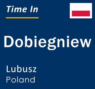 Current local time in Dobiegniew, Lubusz, Poland