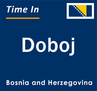 Current time in Doboj, Bosnia and Herzegovina