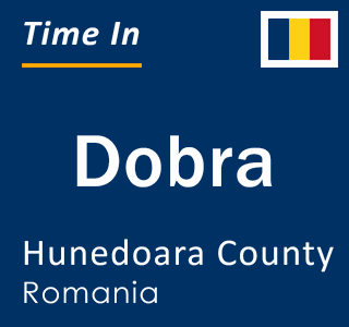 Current local time in Dobra, Hunedoara County, Romania
