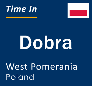 Current local time in Dobra, West Pomerania, Poland