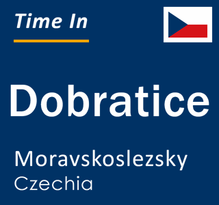 Current local time in Dobratice, Moravskoslezsky, Czechia