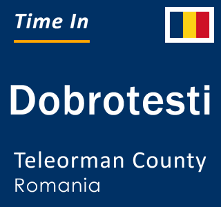Current local time in Dobrotesti, Teleorman County, Romania