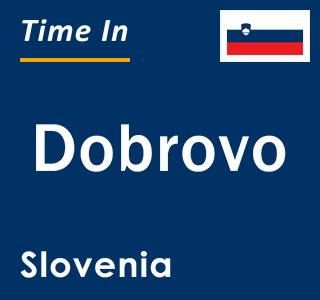 Current local time in Dobrovo, Slovenia