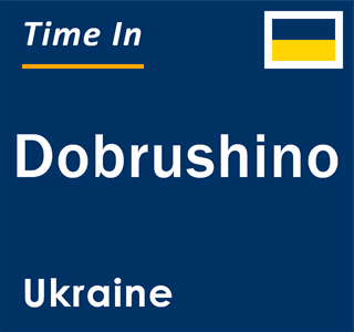 Current local time in Dobrushino, Ukraine