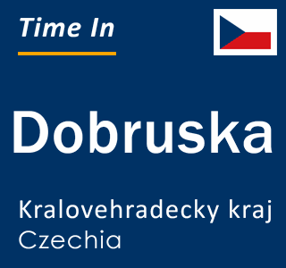 Current local time in Dobruska, Kralovehradecky kraj, Czechia