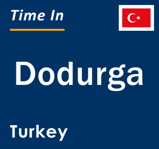 Current local time in Dodurga, Turkey