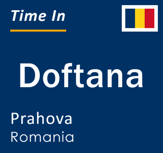 Current local time in Doftana, Prahova, Romania