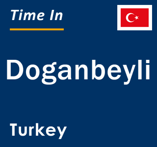 Current local time in Doganbeyli, Turkey