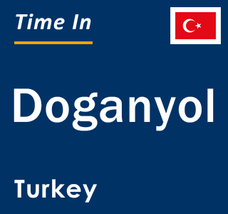 Current local time in Doganyol, Turkey