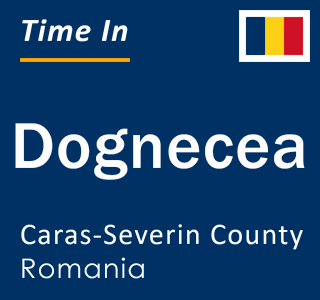 Current local time in Dognecea, Caras-Severin County, Romania