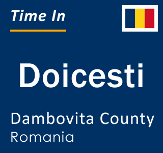 Current local time in Doicesti, Dambovita County, Romania