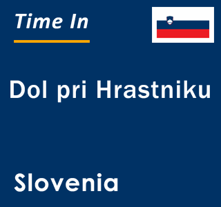 Current local time in Dol pri Hrastniku, Slovenia