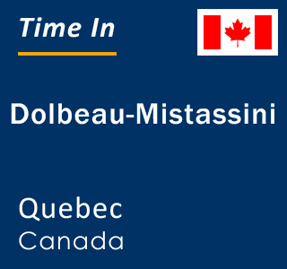 Current local time in Dolbeau-Mistassini, Quebec, Canada