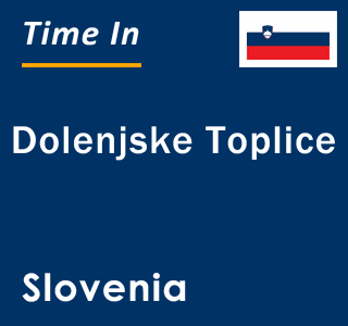 Current local time in Dolenjske Toplice, Slovenia