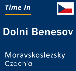 Current local time in Dolni Benesov, Moravskoslezsky, Czechia