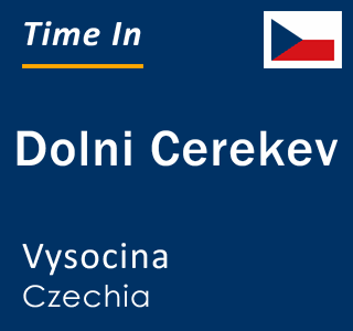 Current local time in Dolni Cerekev, Vysocina, Czechia