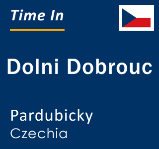 Current local time in Dolni Dobrouc, Pardubicky, Czechia