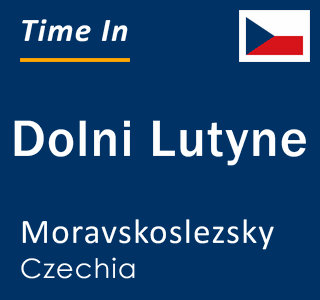 Current local time in Dolni Lutyne, Moravskoslezsky, Czechia