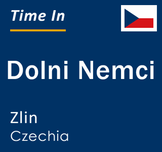 Current local time in Dolni Nemci, Zlin, Czechia