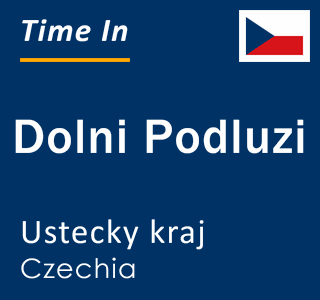 Current local time in Dolni Podluzi, Ustecky kraj, Czechia
