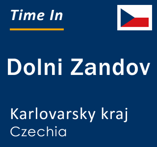 Current local time in Dolni Zandov, Karlovarsky kraj, Czechia