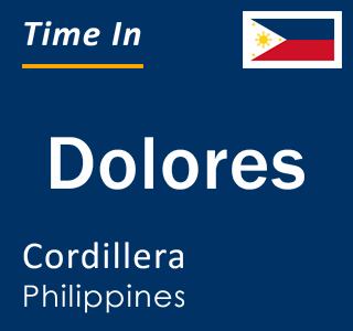 Current local time in Dolores, Cordillera, Philippines