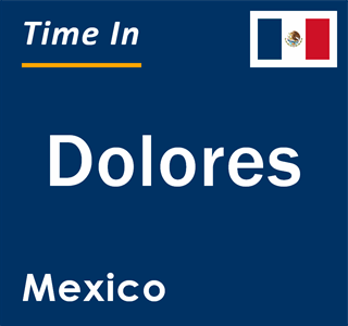 Current local time in Dolores, Mexico