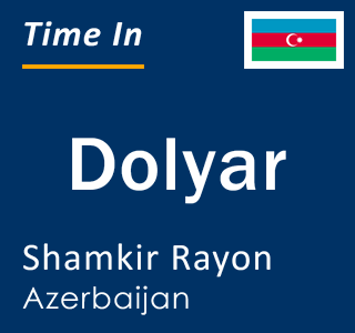 Current local time in Dolyar, Shamkir Rayon, Azerbaijan