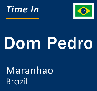Current time in Dom Pedro, Maranhao, Brazil