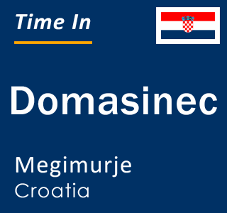 Current local time in Domasinec, Megimurje, Croatia