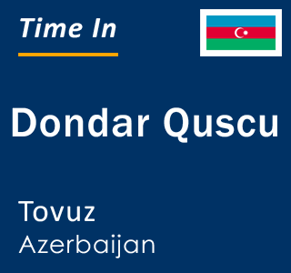 Current local time in Dondar Quscu, Tovuz, Azerbaijan