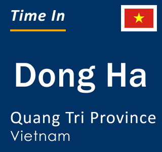 Current local time in Dong Ha, Quang Tri Province, Vietnam