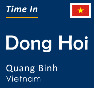 Current time in Dong Hoi, Quang Binh, Vietnam