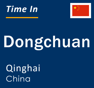 Current local time in Dongchuan, Qinghai, China