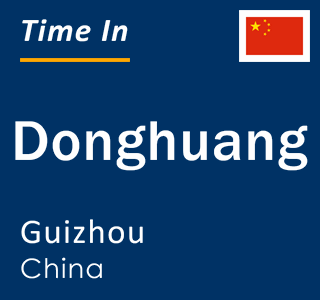 Current local time in Donghuang, Guizhou, China