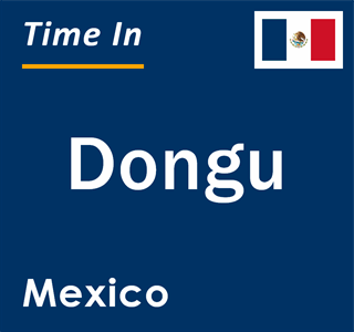 Current local time in Dongu, Mexico