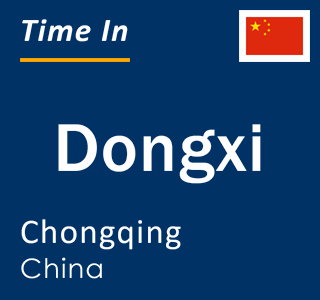 Current local time in Dongxi, Chongqing, China