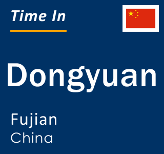 Current local time in Dongyuan, Fujian, China